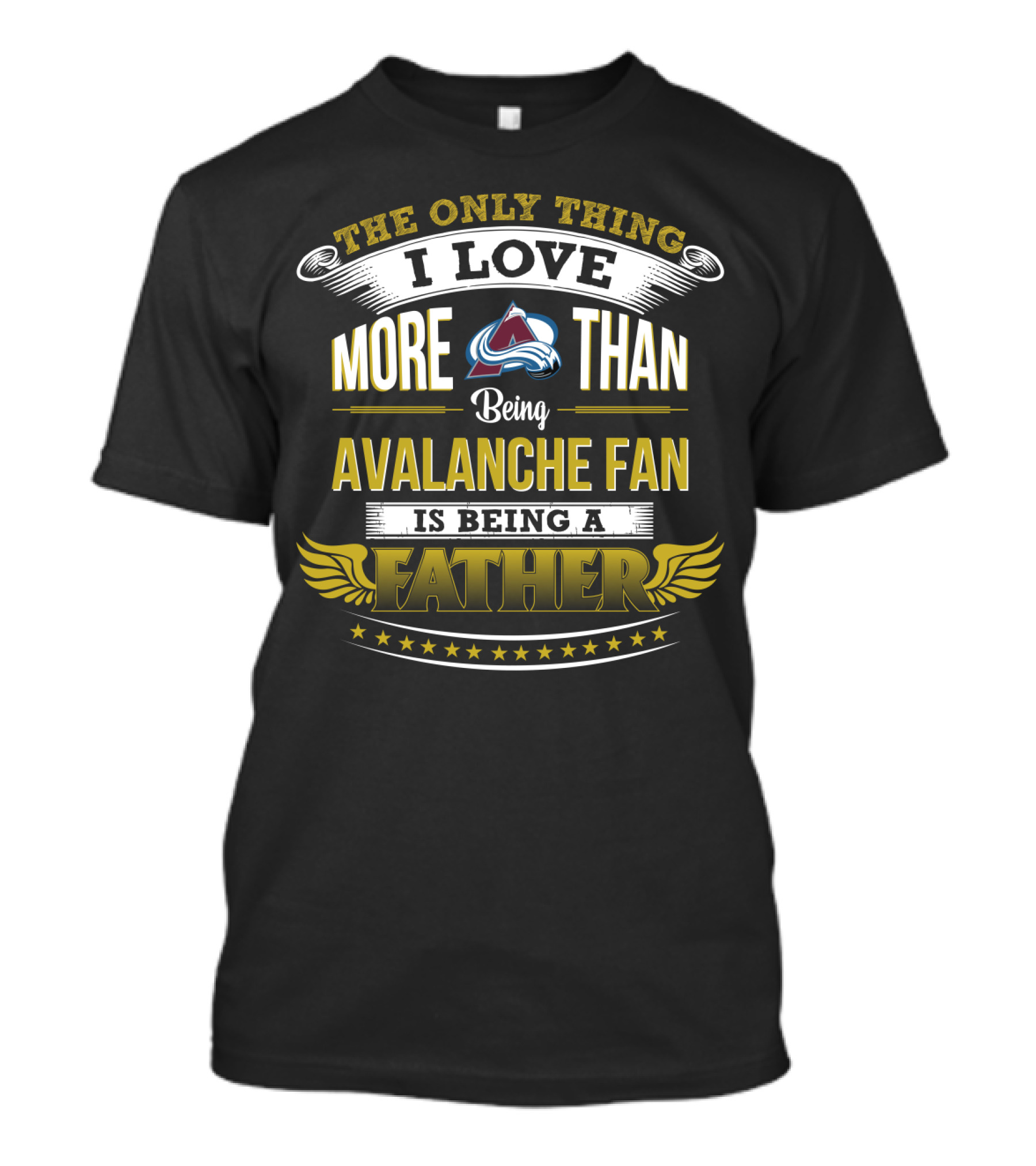 The Only Thing I Love More Than Being Avalanche Fan Is Being A Father T-Shirt
