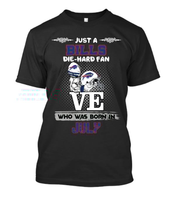 Just A Bills Die-Hard Fan Who Was Born In July T-Shirt