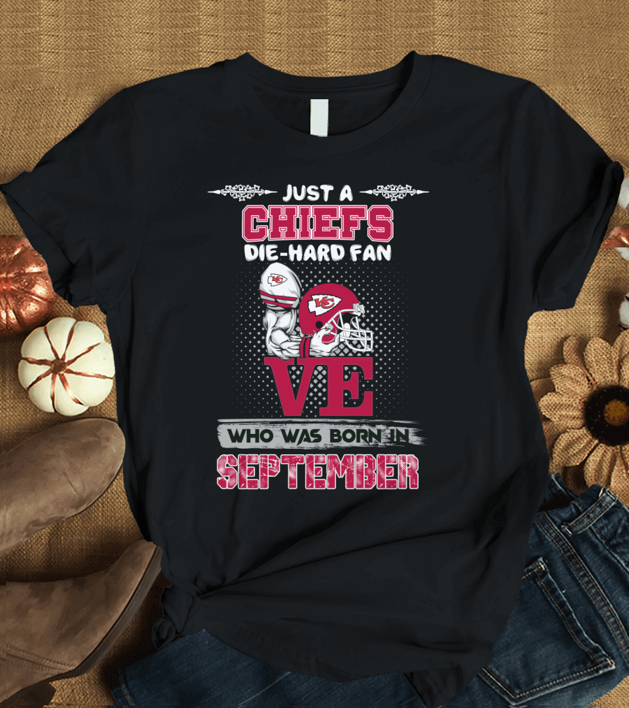 Just a Chiefs Die-Hard Fan Born in September T-Shirt