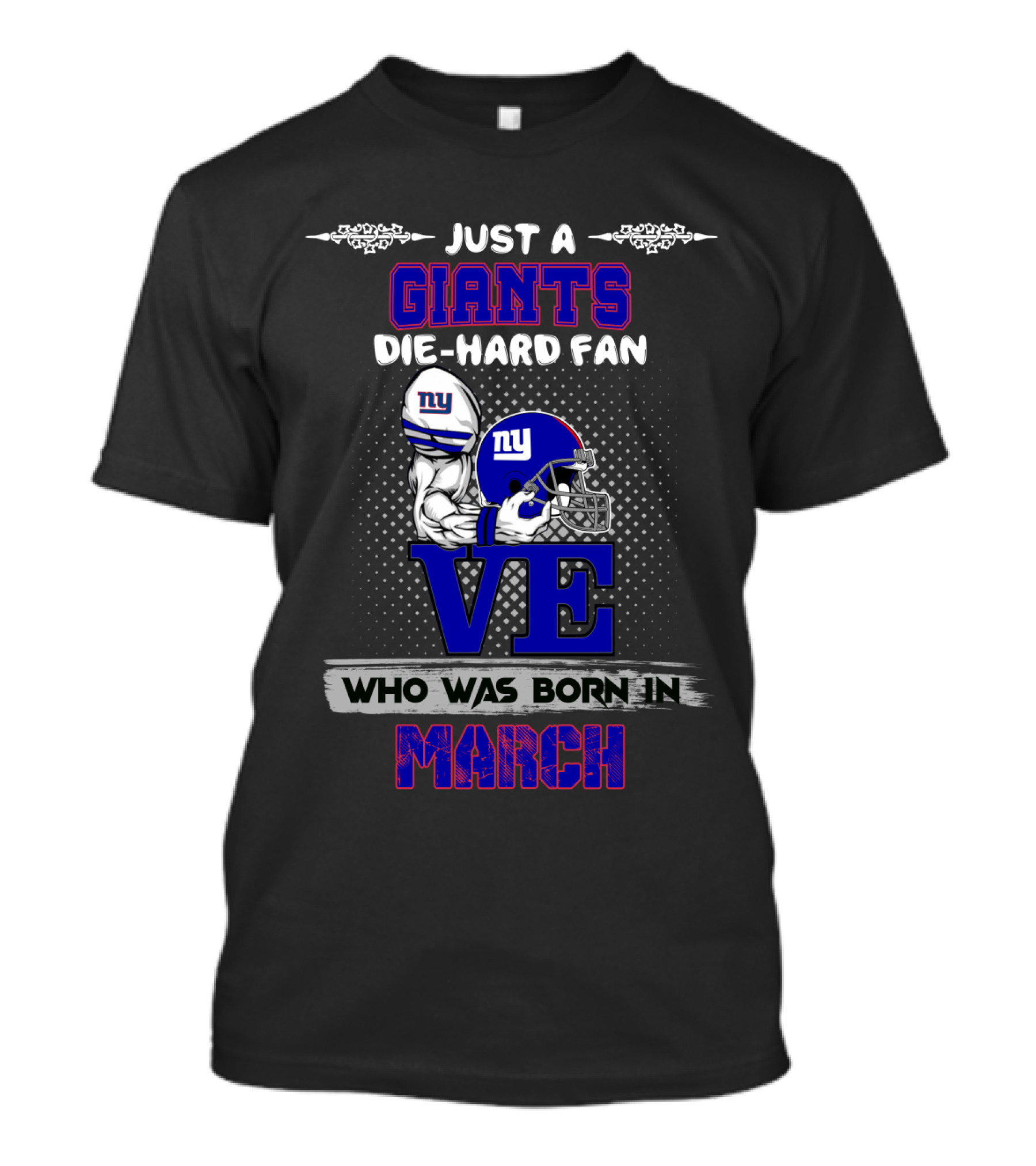 Just A New York Giants Die-Hard Fan Who Was Born In March T-Shirt