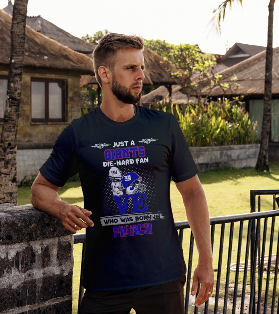 Just A New York Giants Die-Hard Fan Who Was Born In March T-Shirt