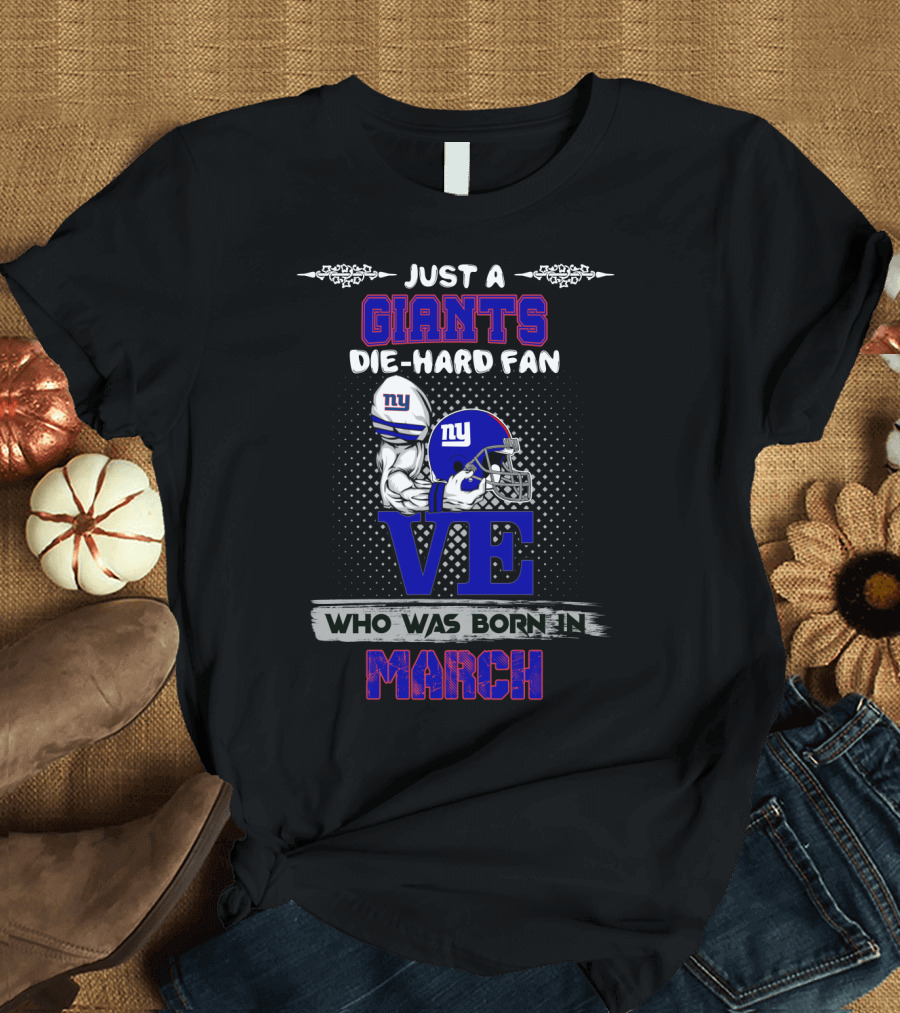 Just A New York Giants Die-Hard Fan Who Was Born In March T-Shirt