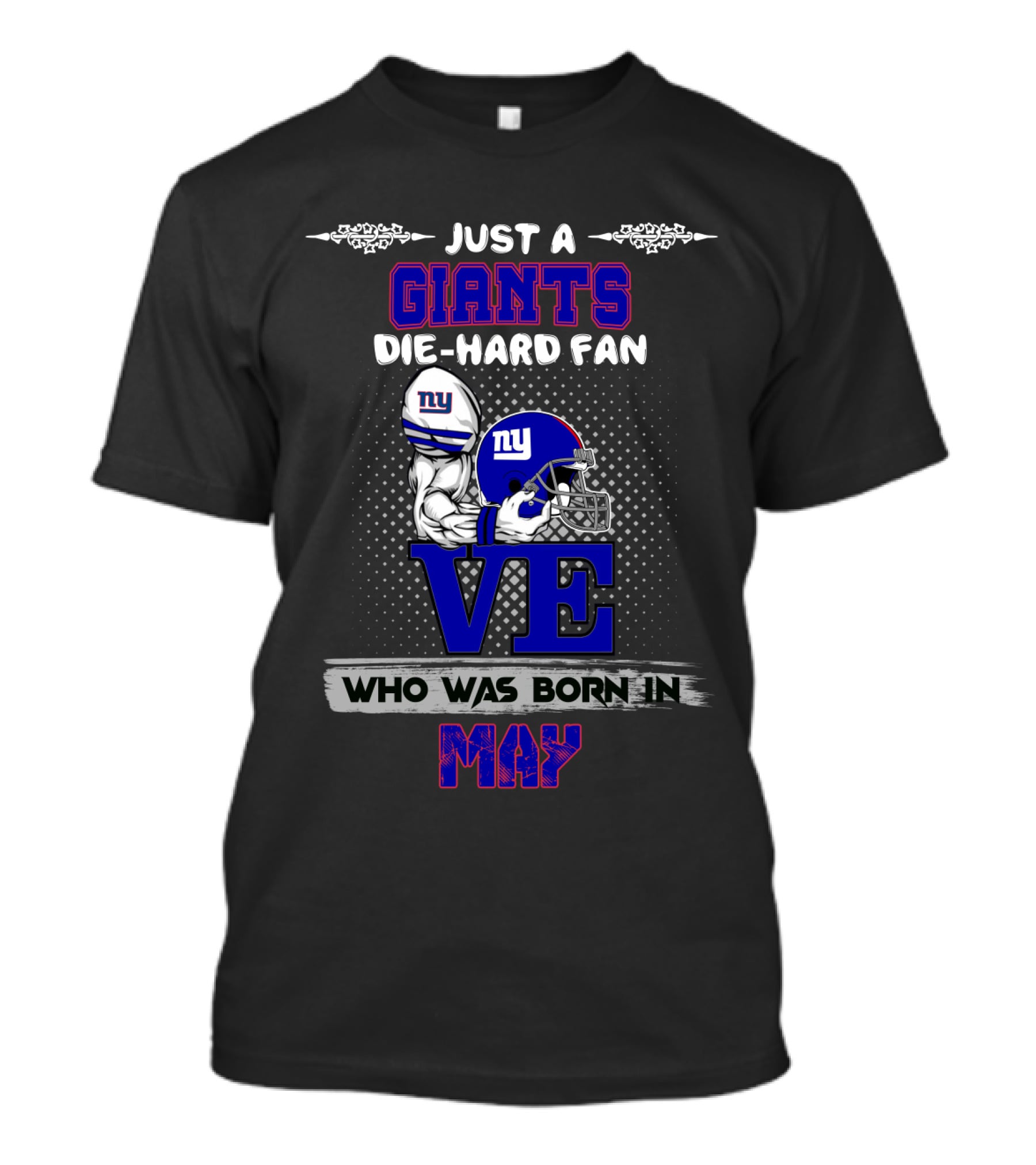 Just A Giants Die-Hard Fan Who Was Born In May Ny Helmet Love T-Shirt