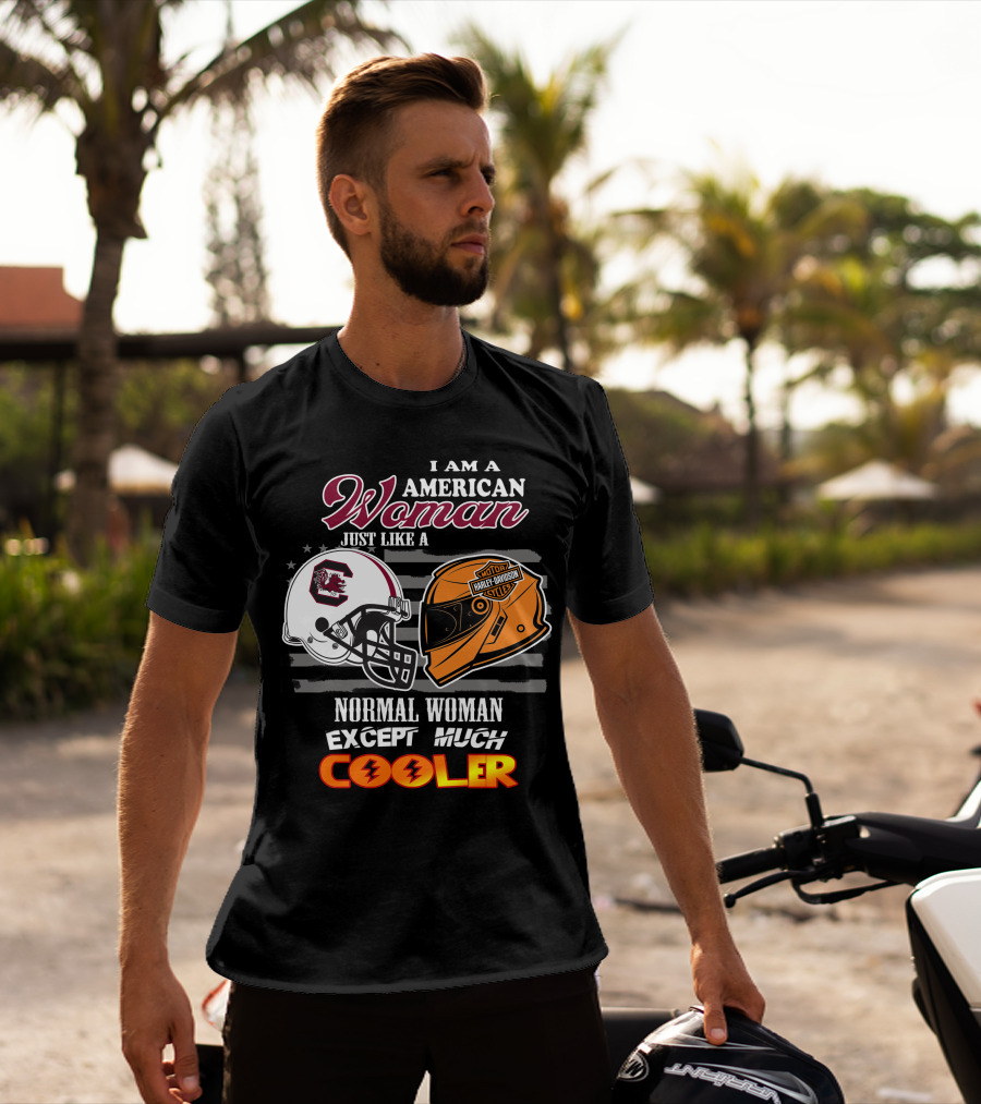 I Am An American Woman Just Like A Normal Woman Except Much Cooler South Carolina Gamecocks Harley Davidson Motor Cycles T-Shirt