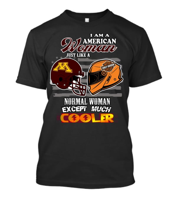 American Woman Just Like A Normal Woman Except Much Cooler Golden Gophers Harley Davidson T-Shirt