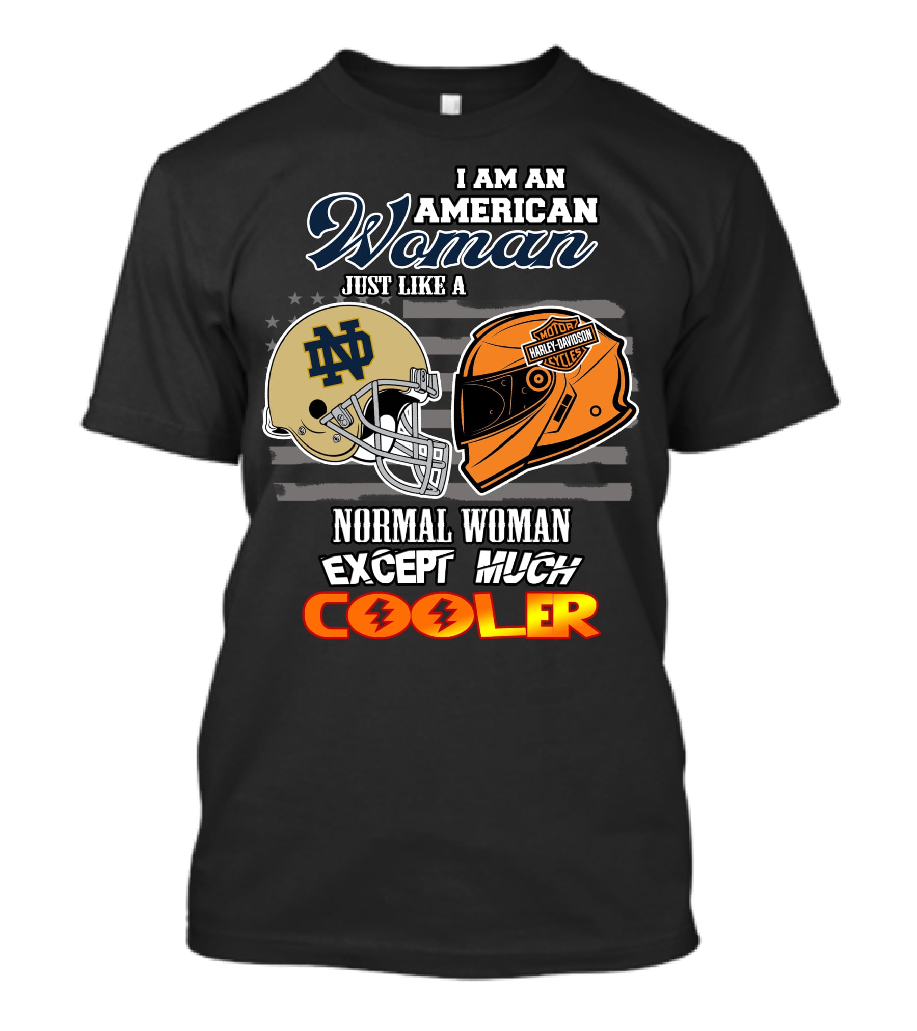I Am An American Woman Just Like A Notre Dame Harley Davidson Motorcycles Normal Woman Except Much Cooler T-Shirt