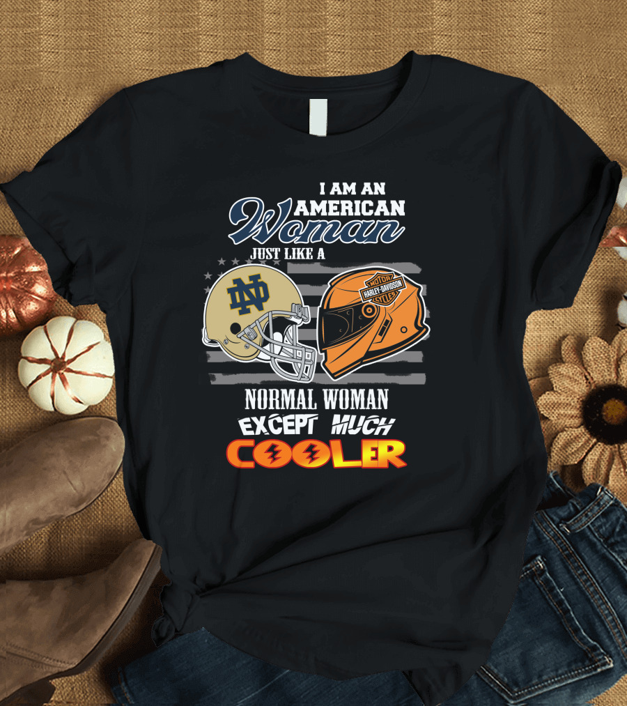 I Am An American Woman Just Like A Notre Dame Harley Davidson Motorcycles Normal Woman Except Much Cooler T-Shirt