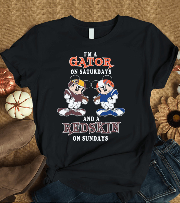 T-Shirt: I'm a Gator on Saturdays and a Redskin on Sundays Mickey Football Players T-Shirt I'm a Gator on Saturdays and a Redskin on Sundays Mickey Football Players T-Shirt