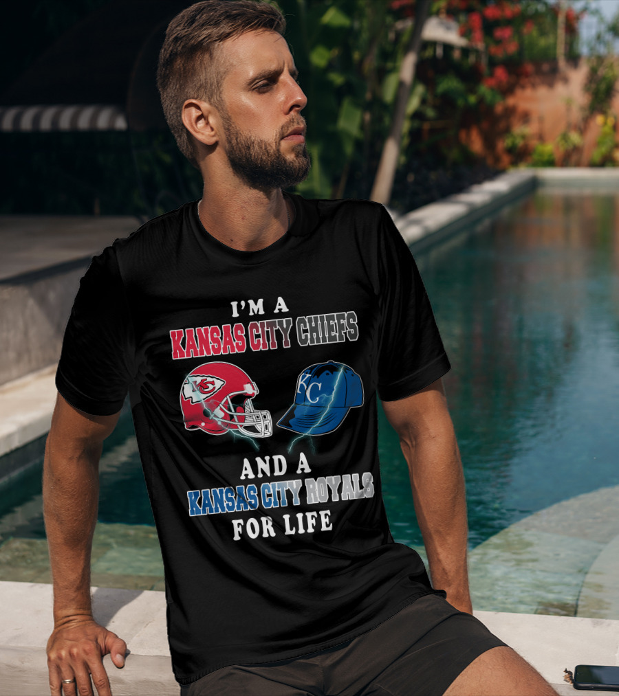 I'm A Kansas City Chiefs And A Kansas City Royals For Life T-Shirt