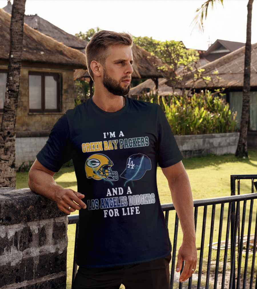 I'm A Green Bay Packers And A Los Angeles Dodgers For Life T-Shirt