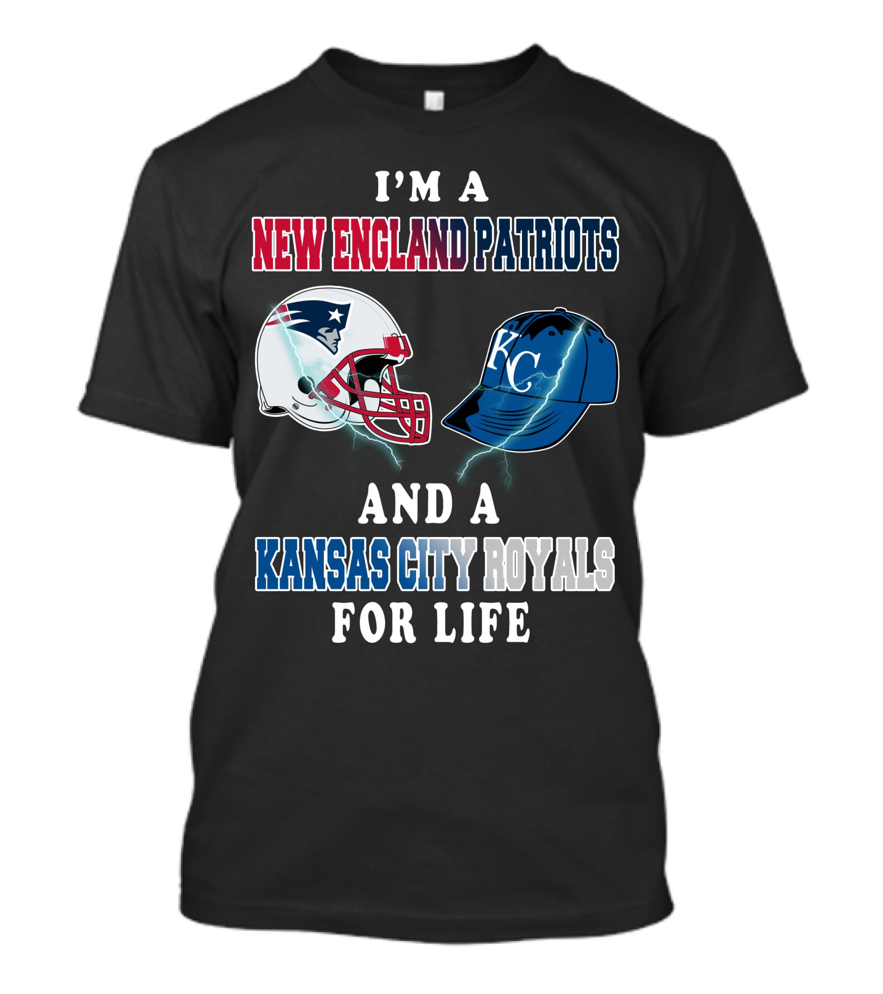 I'm A New England Patriots And A Kansas City Royals For Life T-Shirt