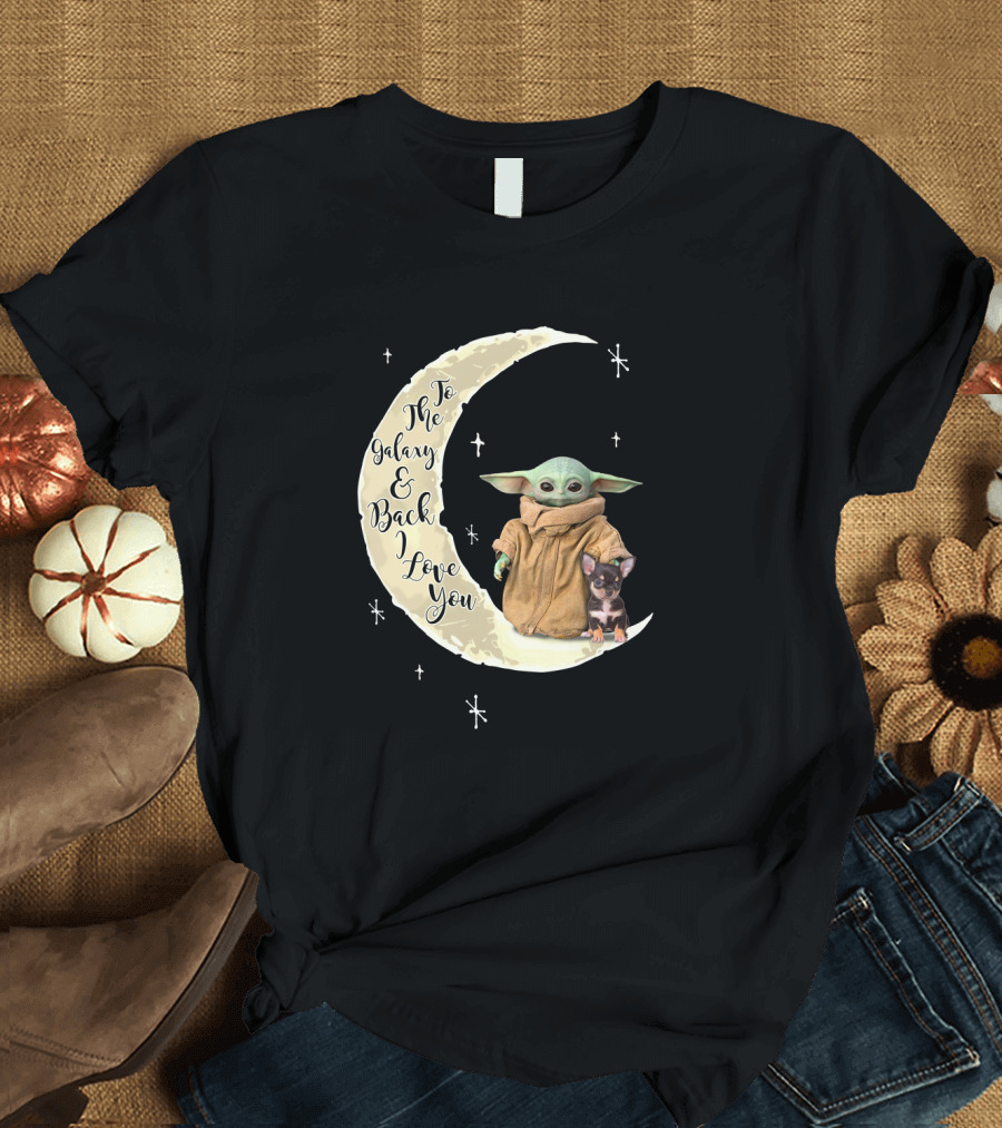 To The Galaxy And Back I Love You Baby Yoda Chihuahua T-Shirt