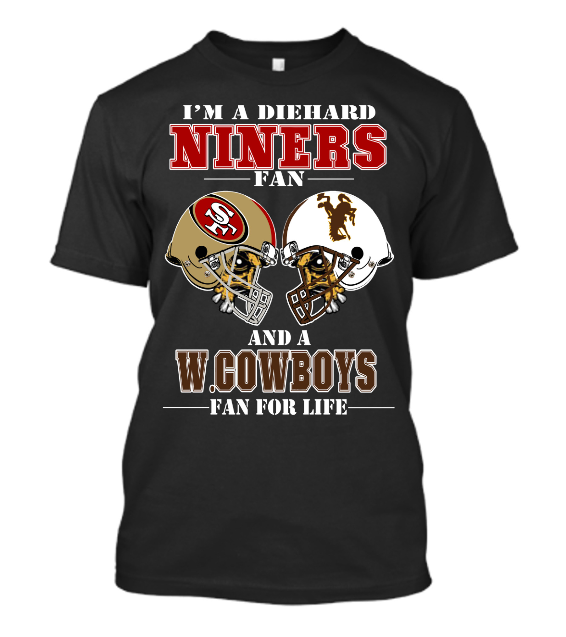 I'm A Diehard Niners Fan And A W. Cowboys Fan For Life T-Shirt