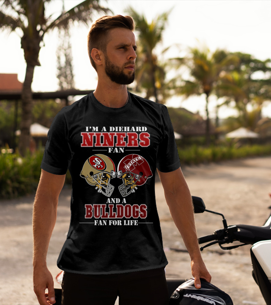 I'm A Diehard Niners Fan And A Bulldogs Fan For Life T-Shirt