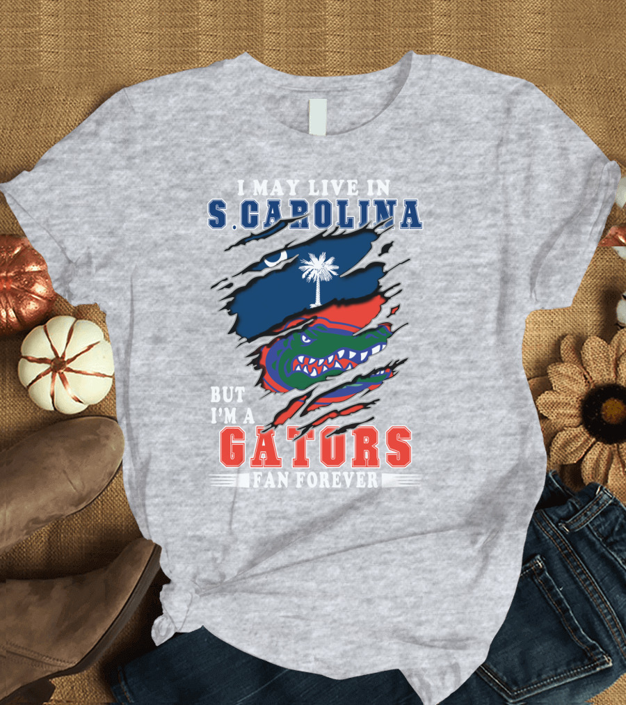I May Live in S. Carolina But I'm a Gators Fan Forever T-Shirt