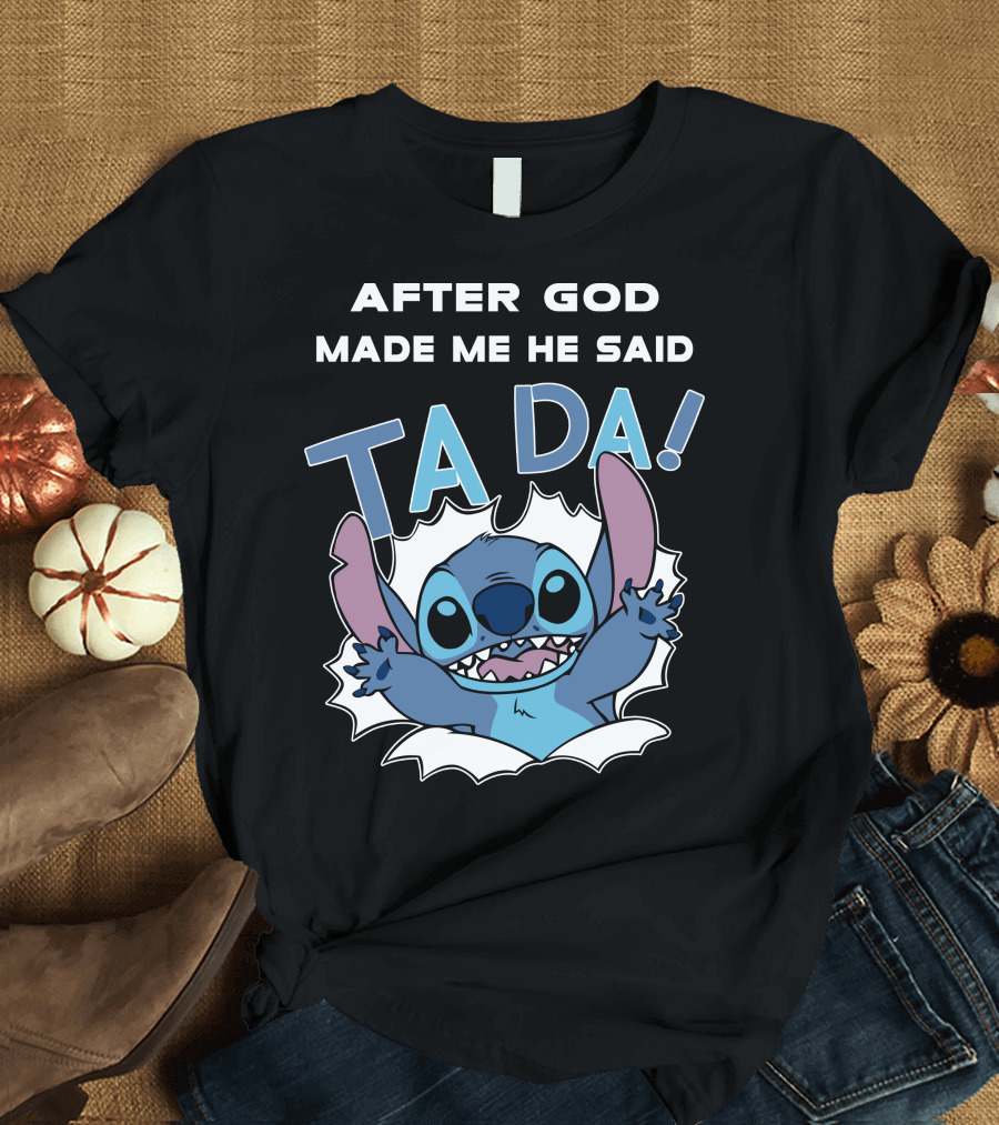 After God Made Me He Said Ta Da Stitch T-Shirt