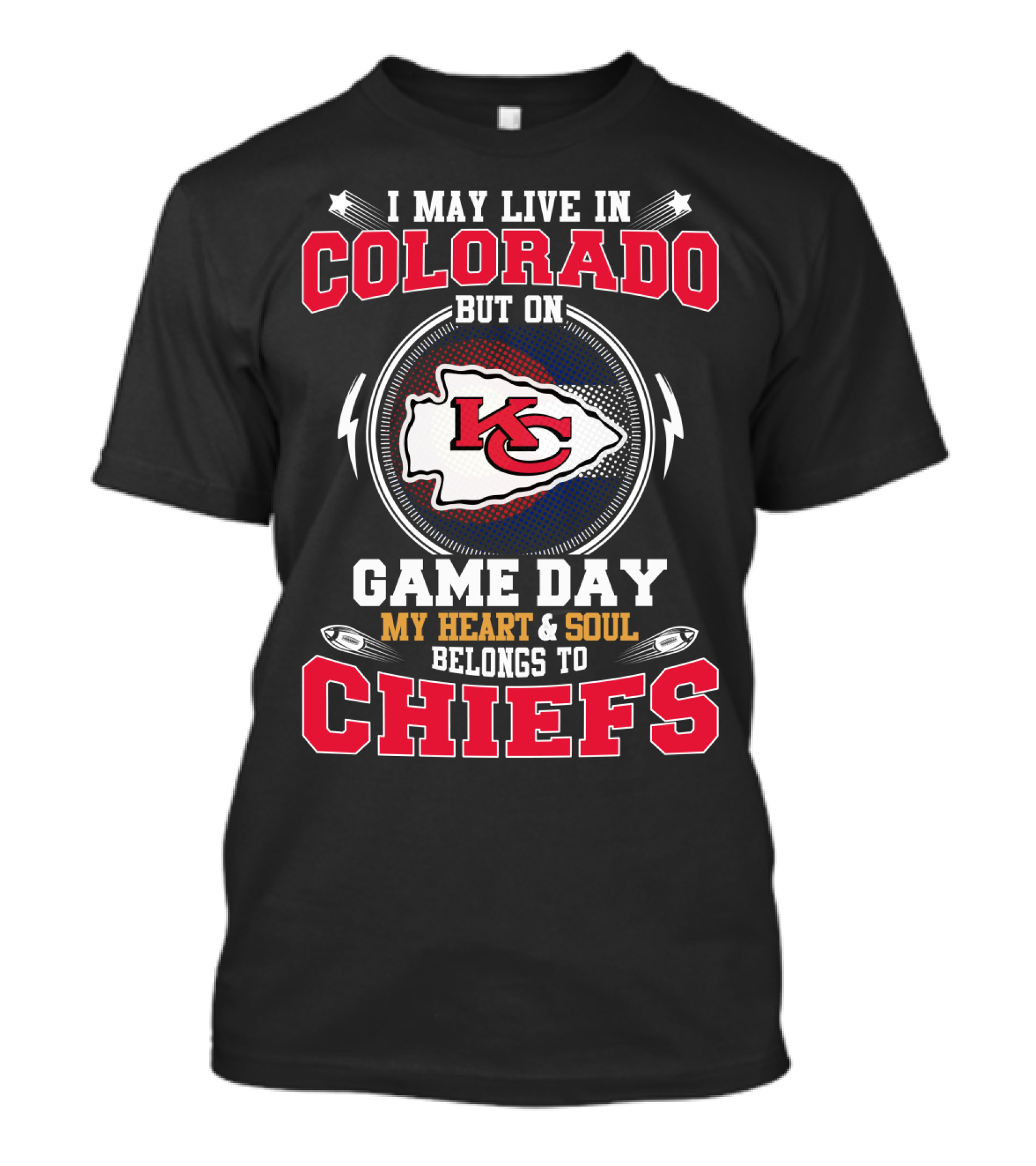 I May Live In Colorado But On Game Day My Heart And Soul Belongs To Chiefs Kc T-Shirt