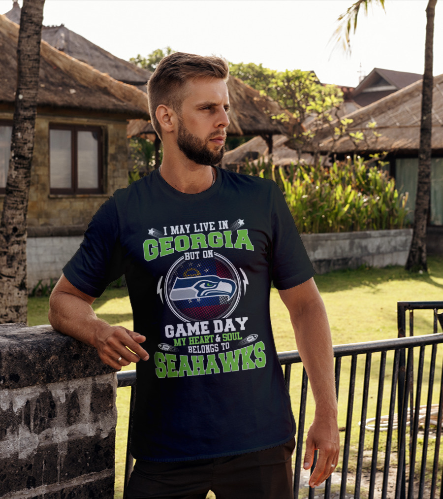 I May Live IN Georgia But On Game Day My Heart And Soul Belongs To Seahawks T-Shirt