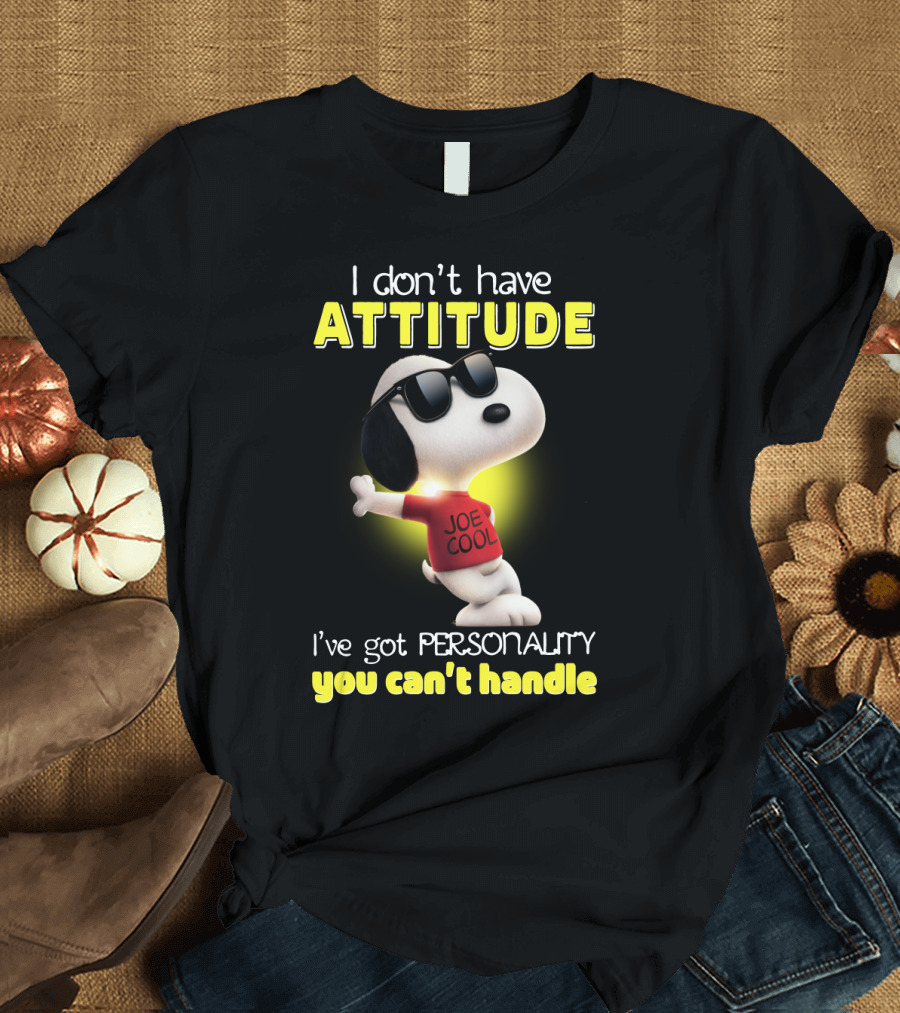 Snoopy Joe Cool I Don't Have Attitude I've Got Personality You Can't Handle T-Shirt