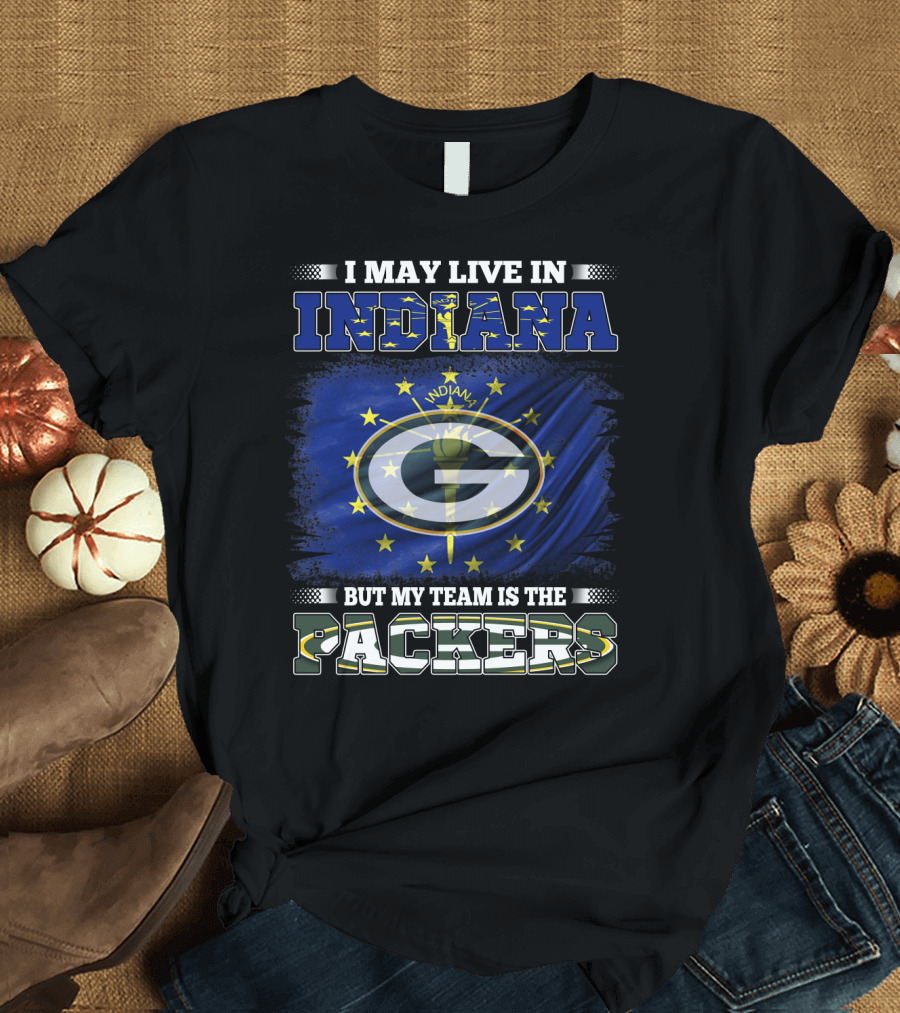 I May Live in Indiana But My Team Is the Packers T-Shirt