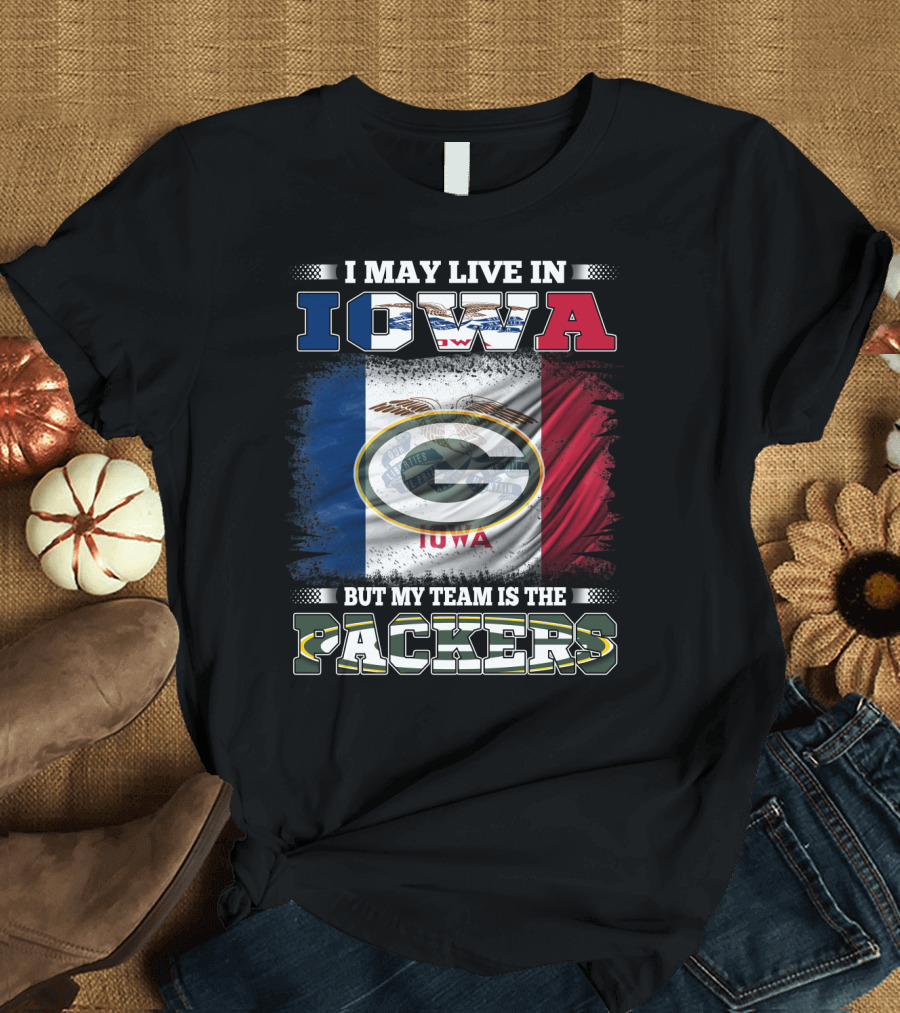 I May Live in Iowa But My Team Is the Packers with Iowa Flag and Green Bay T-Shirt