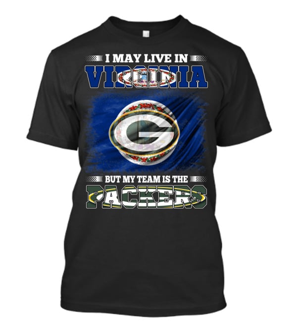 I May Live In Virginia But My Team Is The Packers Green Bay Football T-Shirt