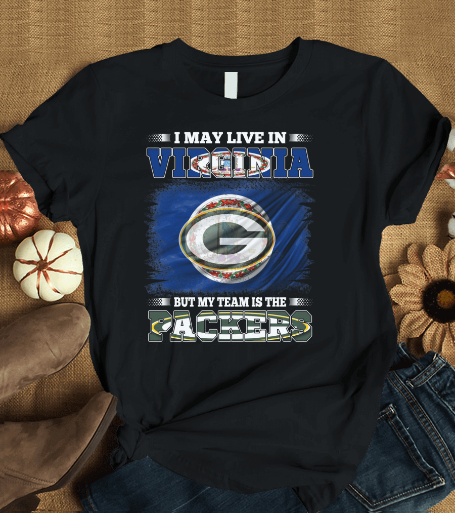 I May Live In Virginia But My Team Is The Packers Green Bay Football T-Shirt