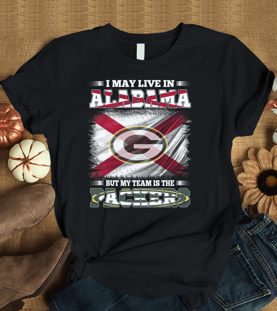 I May Live in Alabama But My Team Is the Packers T-Shirt