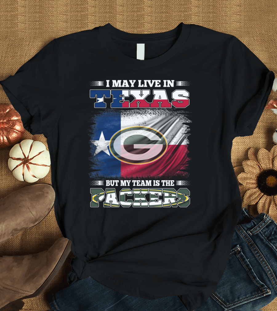 I May Live in Texas But My Team Is the Packers T-Shirt