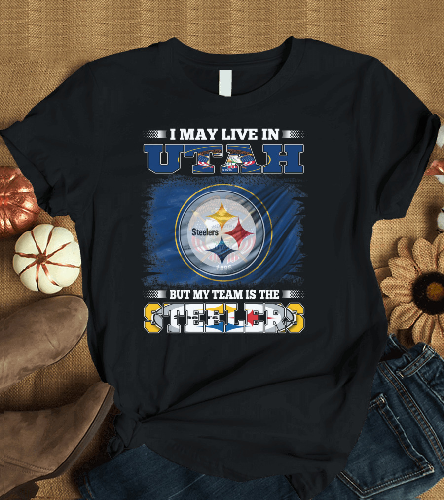 I May Live in Utah But My Team Is the Steelers T-Shirt