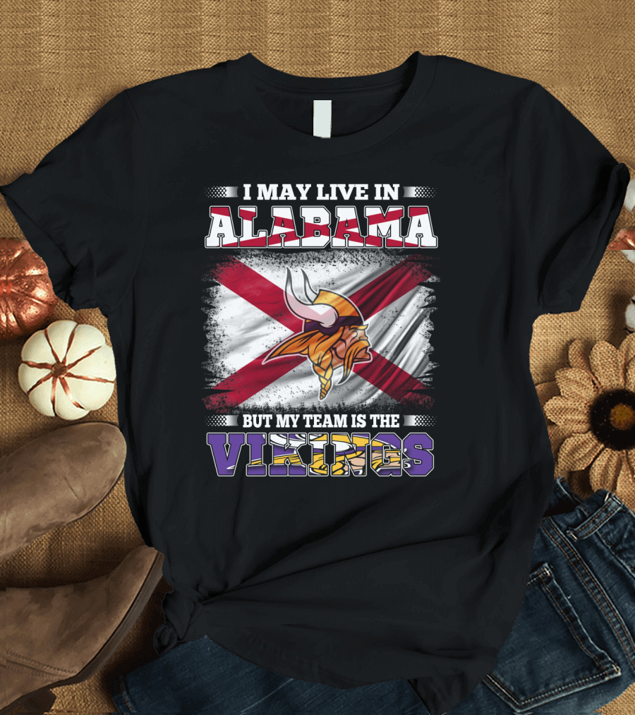I May Live in Alabama But My Team Is the Vikings Flag T-Shirt
