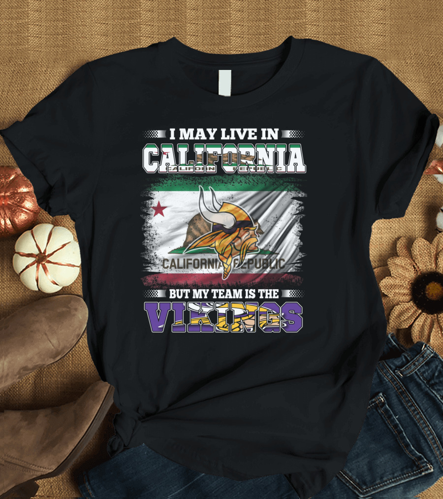 I May Live in California But My Team is the Vikings California Republic Flag T-Shirt