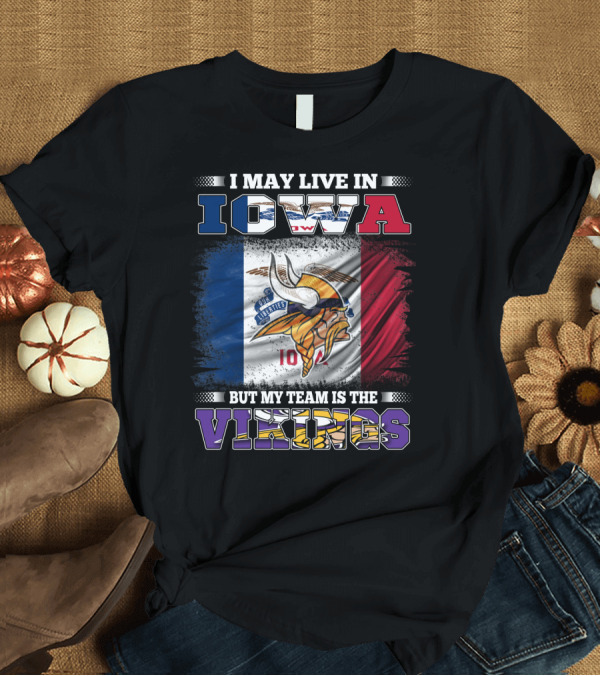T-Shirt: I Live In Iowa But My Team Is The Vikings With State Flag Background T-Shirt I Live In Iowa But My Team Is The Vikings With State Flag Background T-Shirt