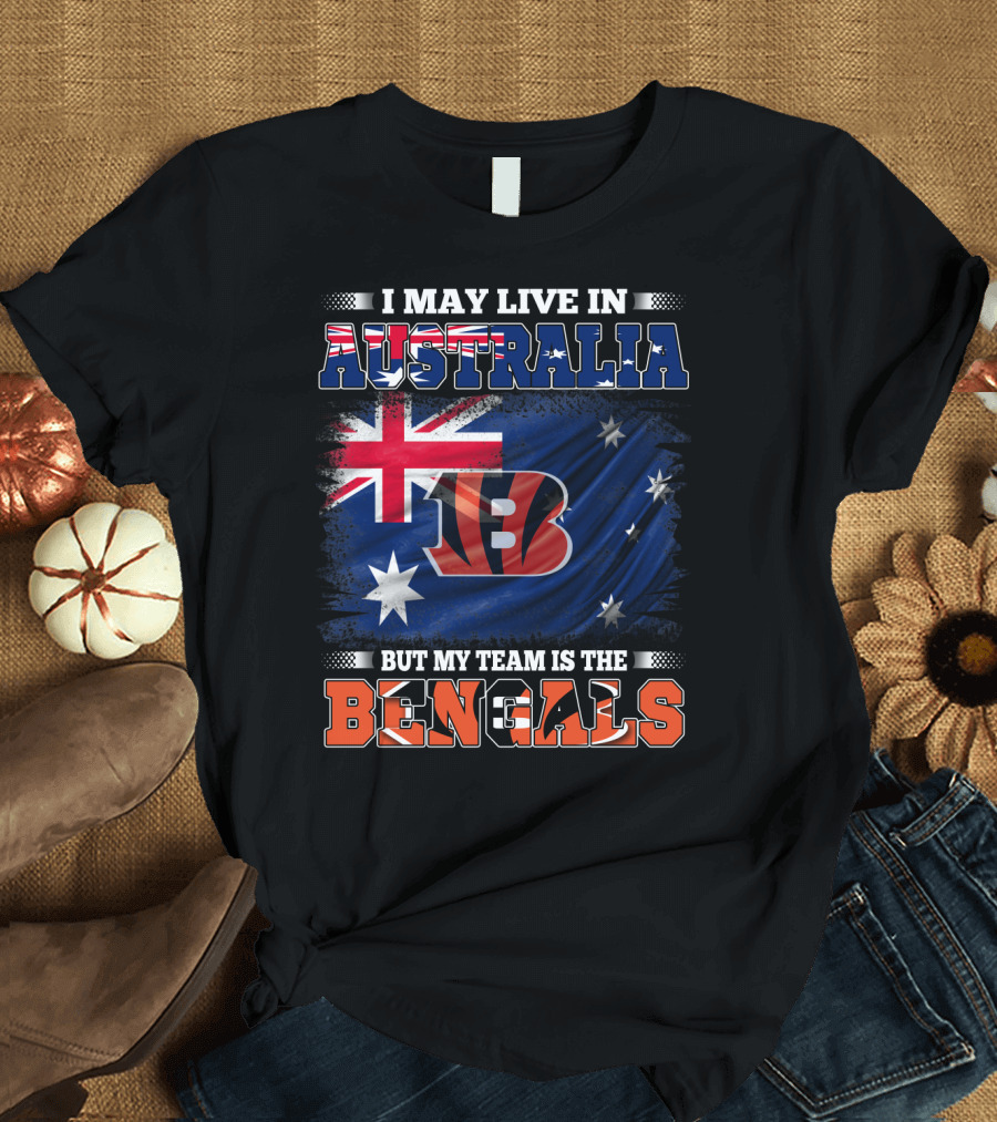 I May Live in Australia But My Team Is the Bengals T-Shirt