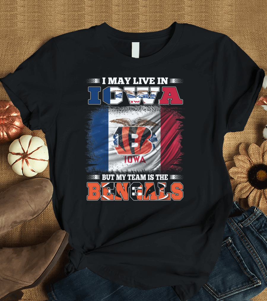 I May Live in Iowa but My Team Is the Bengals - Iowa Flag and Bengals Logo Combination T-Shirt