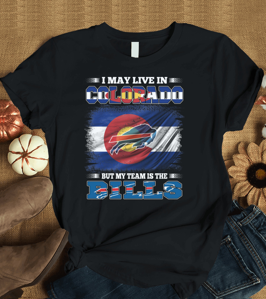 I May Live in Colorado But My Team Is the Bills Colorado Flag Buffalo Football T-Shirt