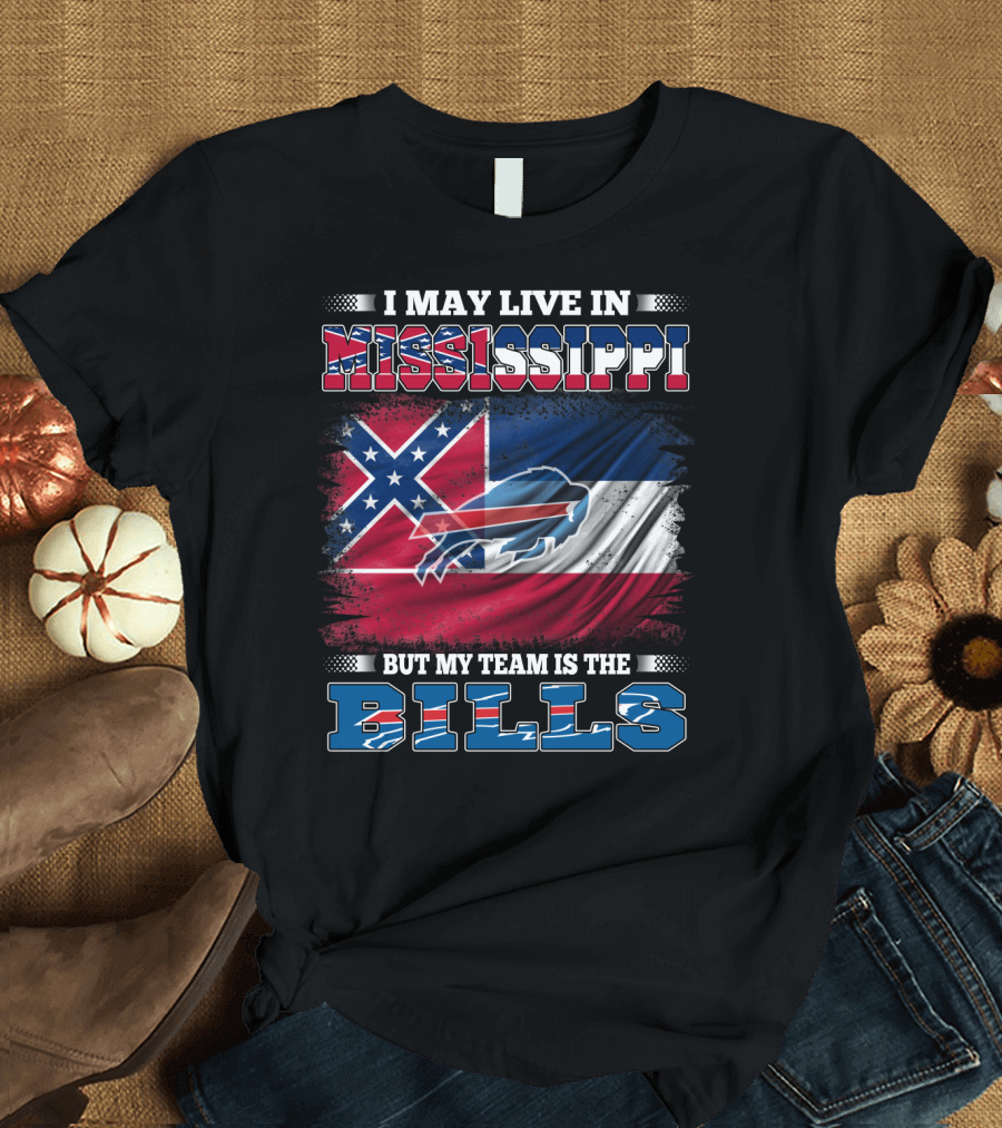 I May Live in Mississippi But My Team Is the Bills T-Shirt