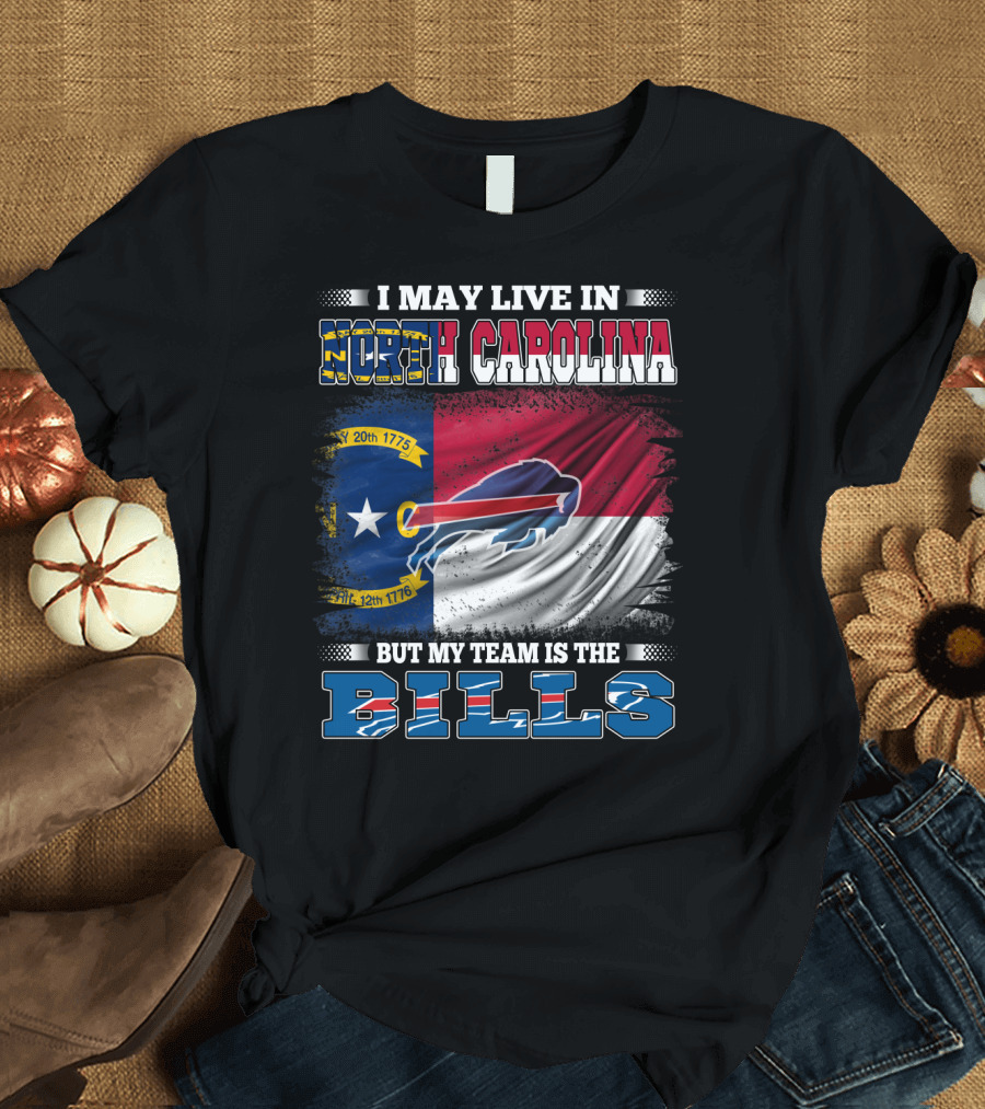 I May Live in North Carolina But My Team Is the Bills Buffalo Logo Flag T-Shirt
