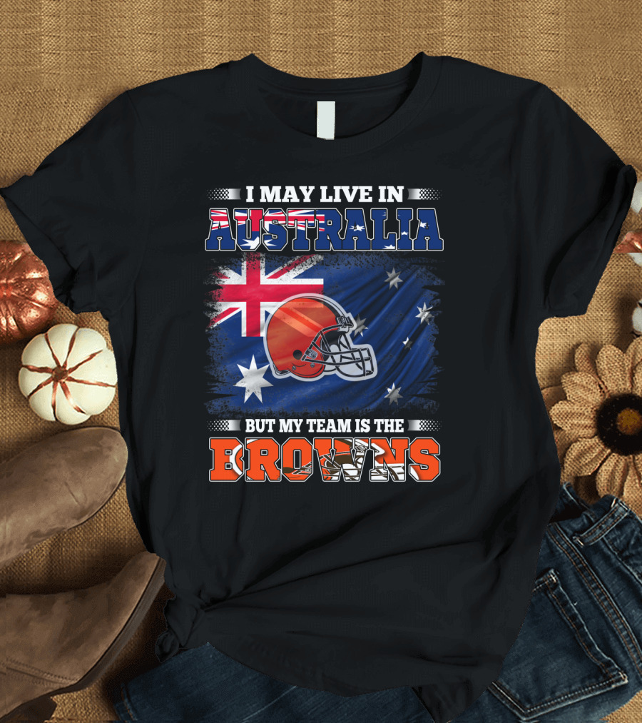 I May Live in Australia But My Team is the Browns Football Helmet in Front of Australian Flag T-Shirt
