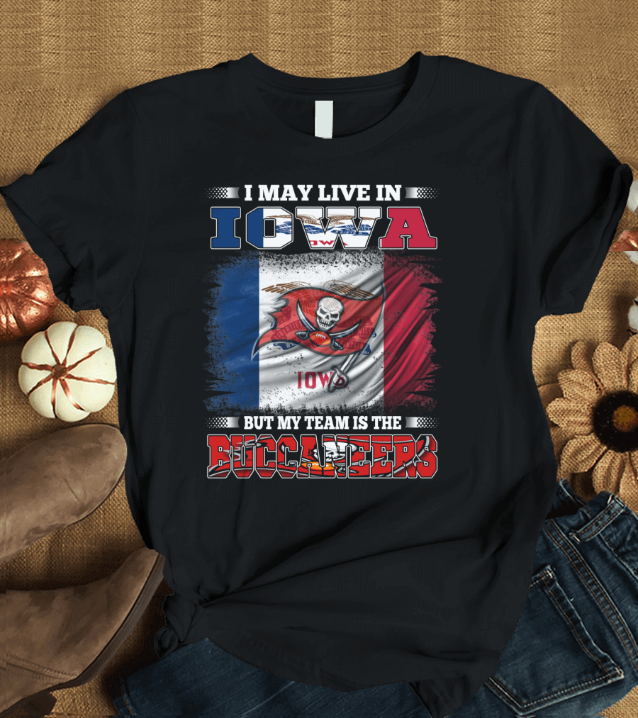 I May Live in Iowa But My Team Is the Buccaneers Iowa Flag Football Fan T-Shirt