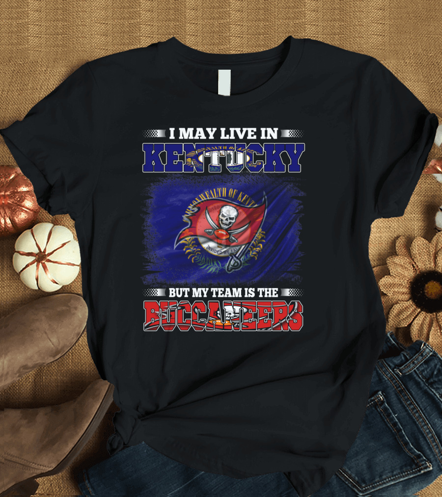 I May Live in Kentucky But My Team is the Buccaneers Flag T-Shirt