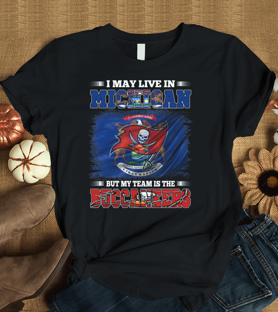 I May Live in Michigan But My Team Is the Buccaneers Flag Crest T-Shirt