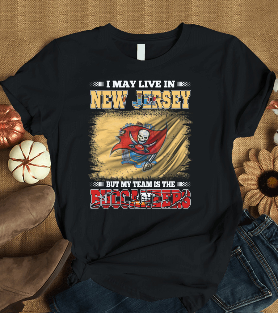 I May Live in New Jersey But My Team Is the Buccaneers Flag T-Shirt