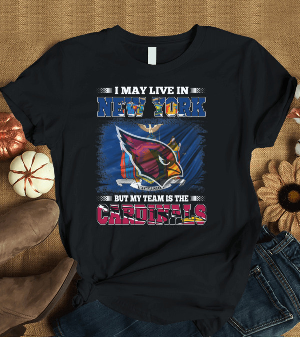 T-Shirt: I May Live in New York But My Team Is the Cardinals Excelsior Emblem T-Shirt I May Live in New York But My Team Is the Cardinals Excelsior Emblem T-Shirt