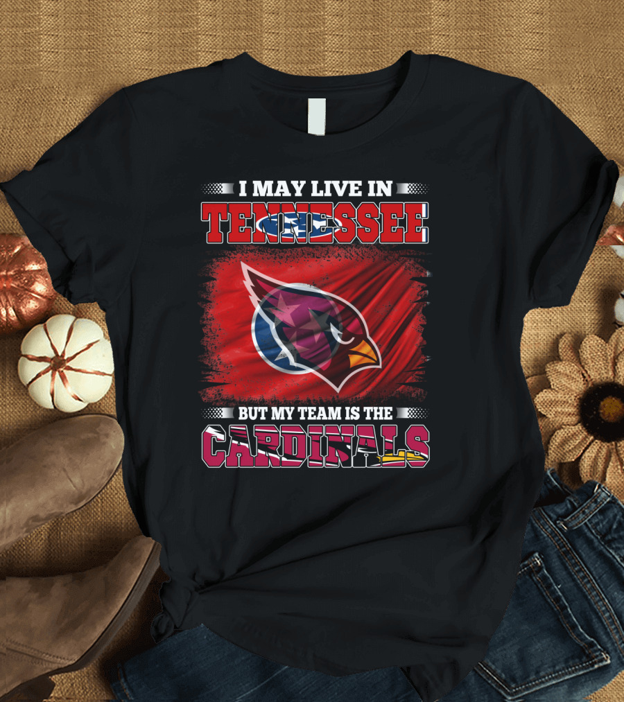 I May Live in Tennessee But My Team is the Cardinals Flag T-Shirt