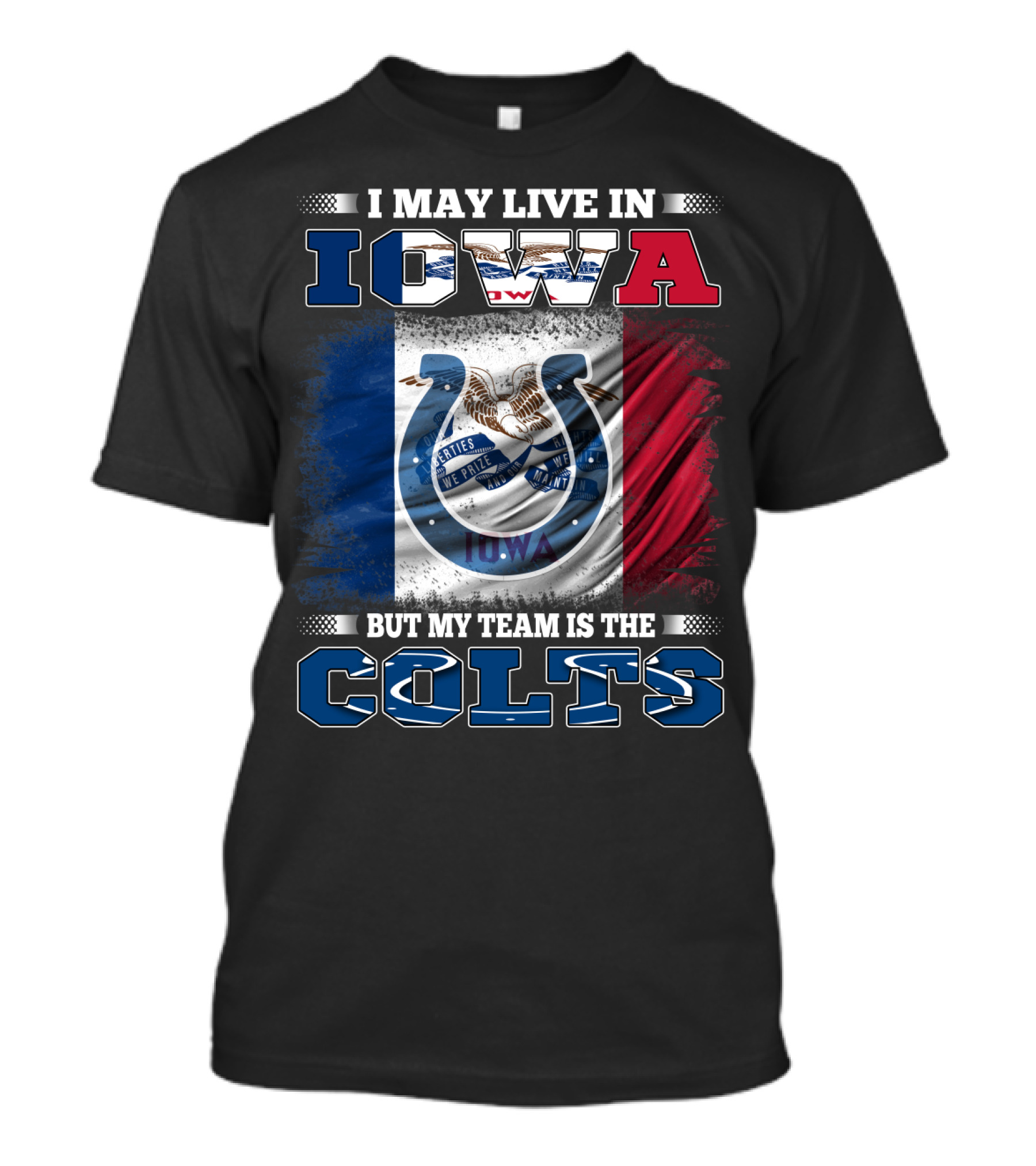 I May Live In Iowa But My Team Is The Colts T-Shirt