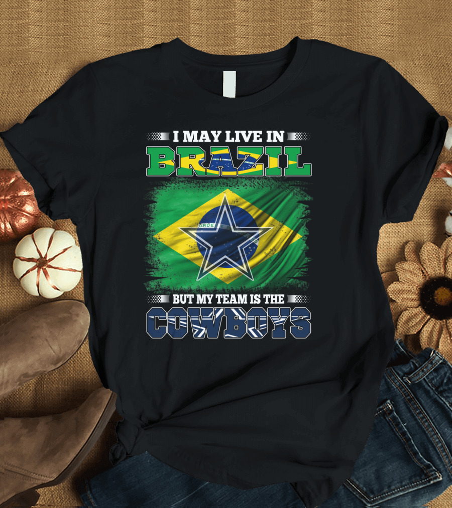 I May Live in Brazil But My Team is the Cowboys Brazil Flag Star T-Shirt