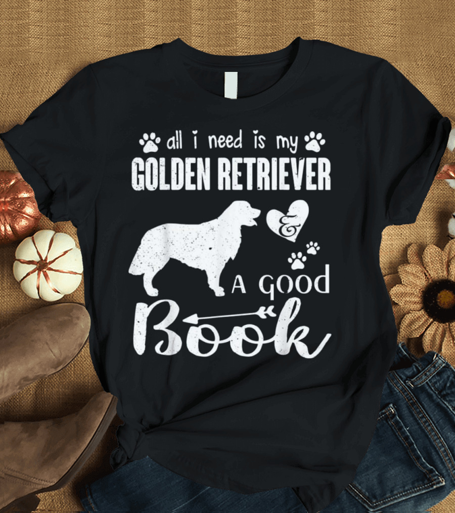 All I Need Is My Golden Retriever and a Good Book T-Shirt