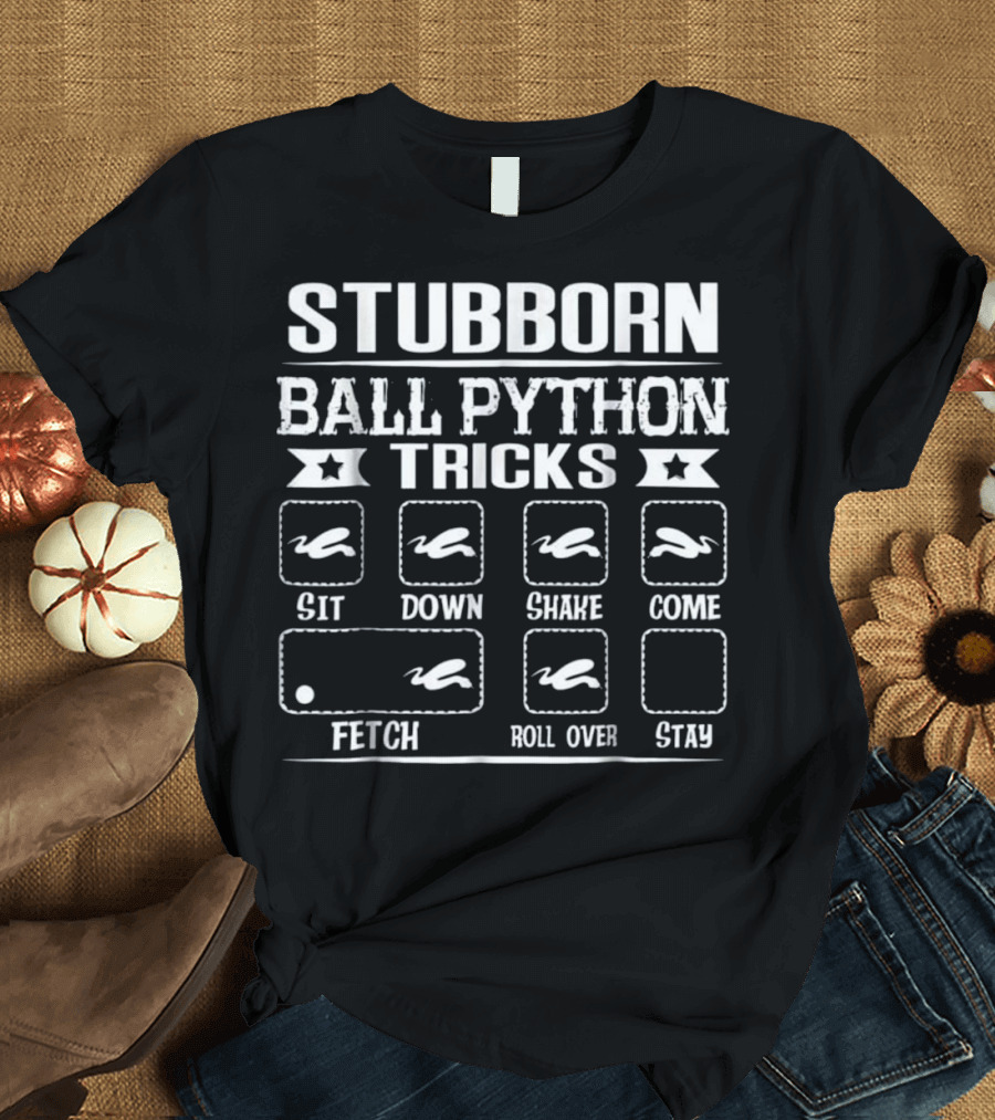 Stubborn Ball Python Tricks Sit Down Shake Come Fetch Roll Over Stay T-Shirt