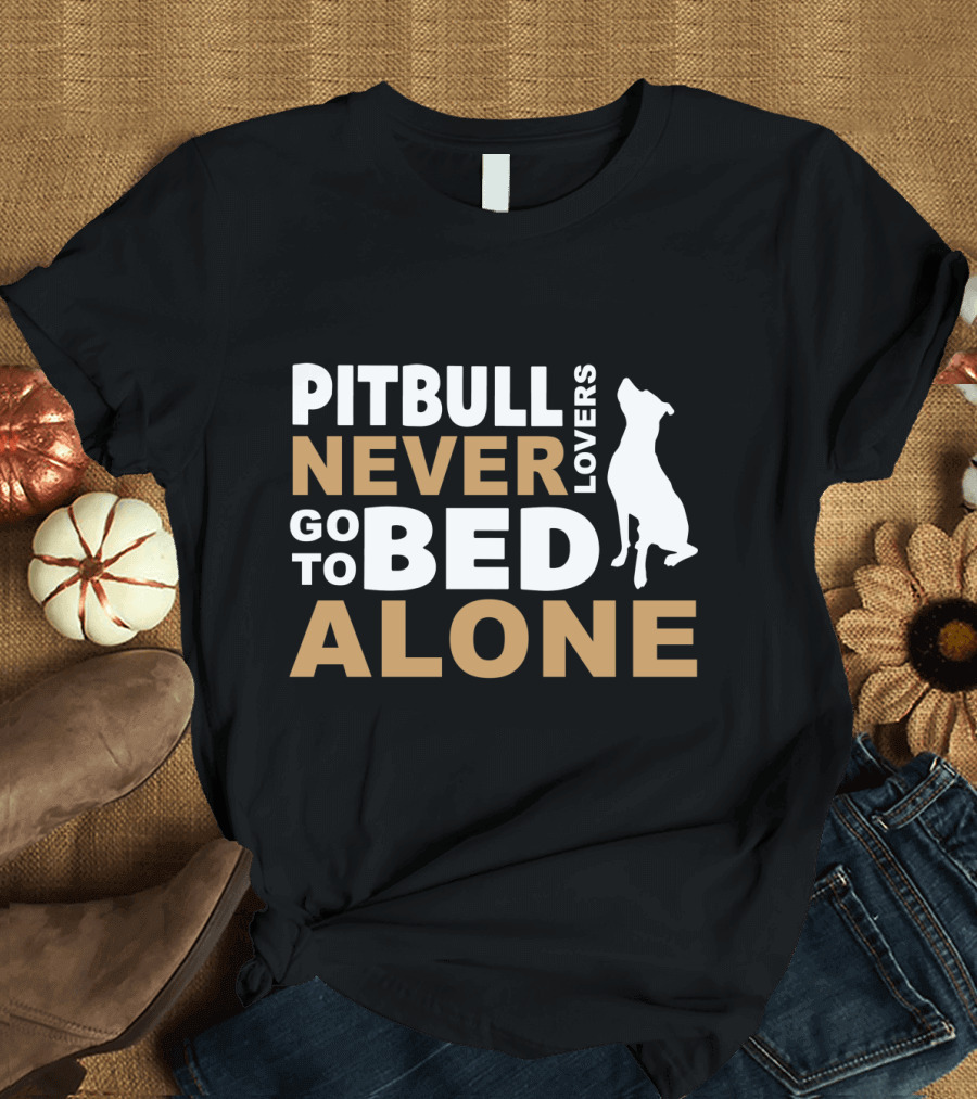 Pitbull Lovers Never Go to Bed Alone Dog T-Shirt